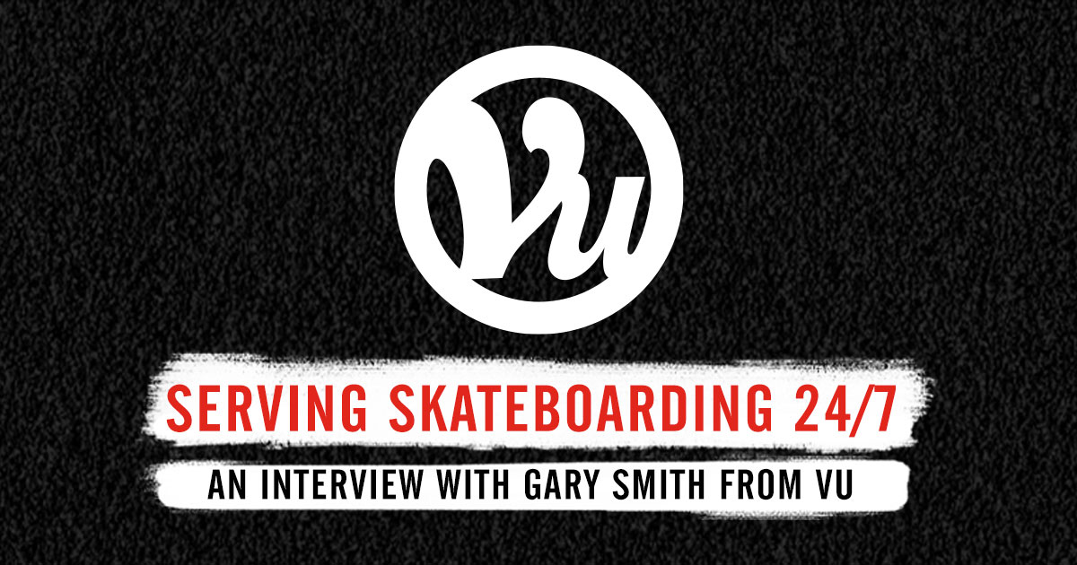kroeg muziek Schandelijk Vu Skateshop: Serving Skateboarding 24/7 - A Short Interview with Gary Smith